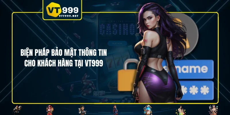 Biện pháp bảo mật thông tin cho khách hàng tại VT999