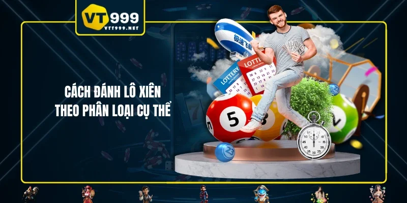 Cách đánh lô xiên theo phân loại cụ thể