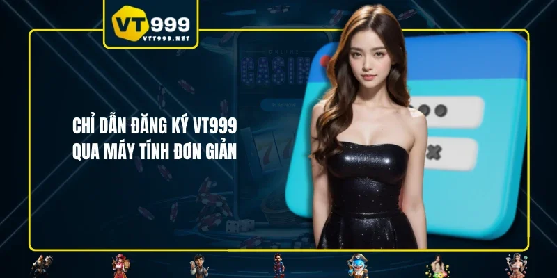 Chỉ dẫn đăng ký VT999 qua máy tính đơn giản