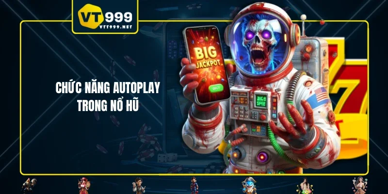 Chức năng Autoplay trong nổ hũ