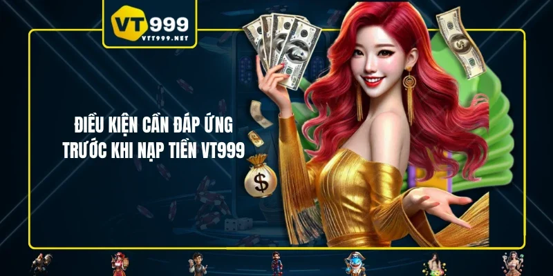 Điều kiện cần đáp ứng trước khi nạp tiền VT999