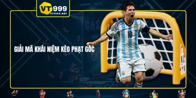 Giải mã khái niệm kèo phạt góc 