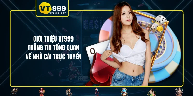 Giới thiệu VT999 - Thông tin tổng quan về nhà cái trực tuyến