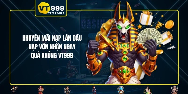 Khuyến Mãi Nạp Lần Đầu - Nạp Vốn Nhận Ngay Quà Khủng VT999