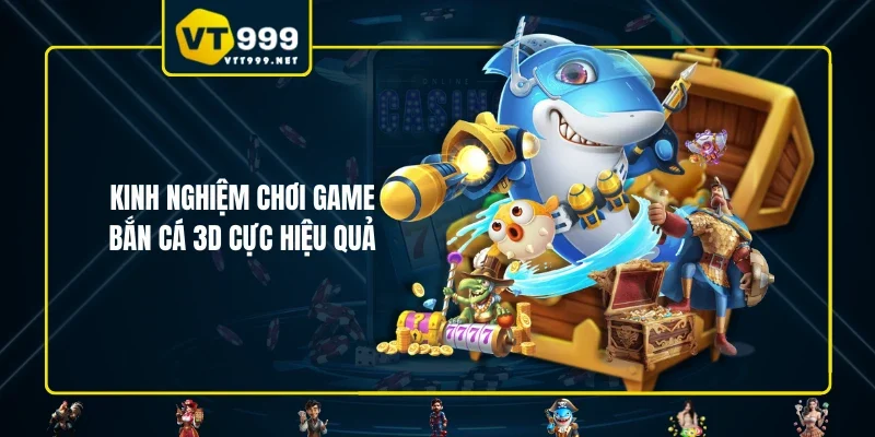 Kinh nghiệm chơi game bắn cá 3D cực hiệu quả