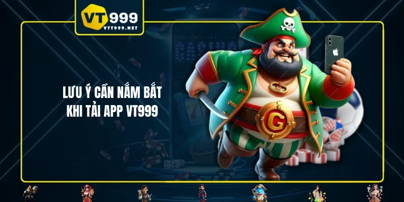 Lưu ý cần nắm bắt khi tải app VT999