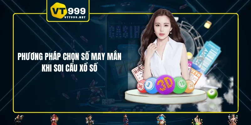 Phương pháp chọn số may mắn khi soi cầu xổ số
