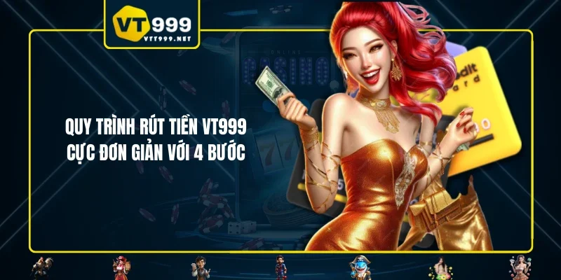 Quy trình rút tiền VT999 cực đơn giản với 4 bước