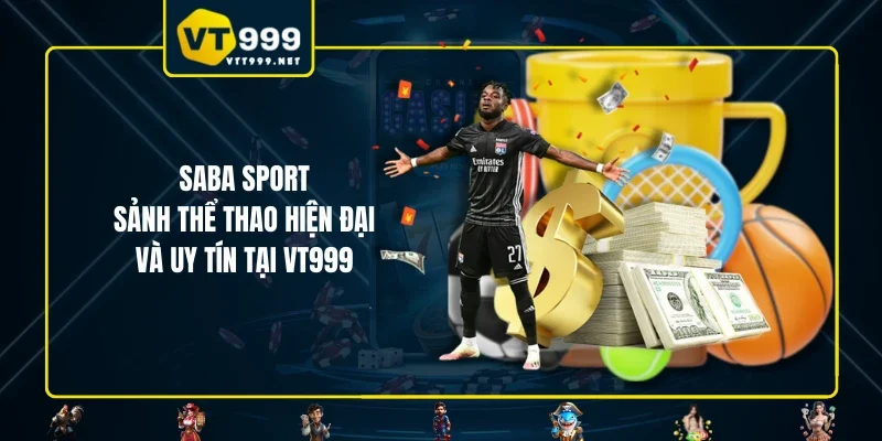 Saba Sport - Sảnh Thể Thao Hiện Đại Và Uy Tín Tại VT999