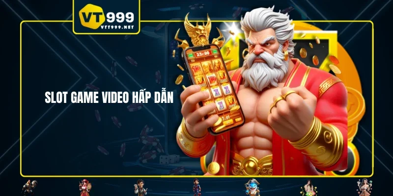 Slot game video hấp dẫn