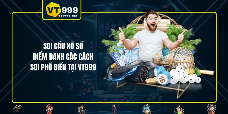 Soi Cầu Xổ Số - Điểm Danh Các Cách Soi Phổ Biến Tại VT999