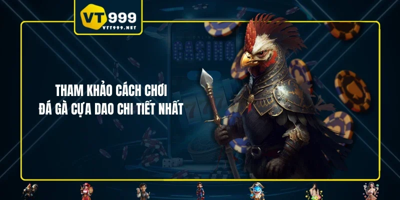 Tham khảo cách chơi đá gà cựa dao chi tiết nhất