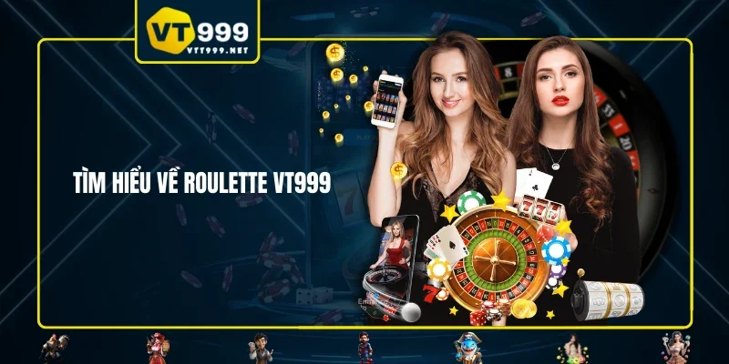 Tìm hiểu về Roulette VT999