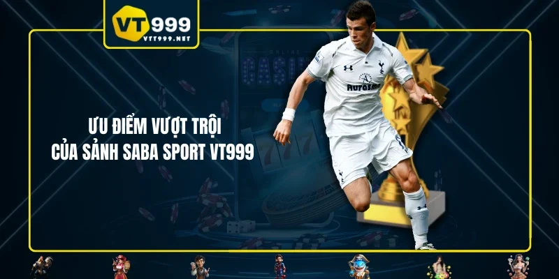 Ưu điểm vượt trội của sảnh Saba Sport VT999