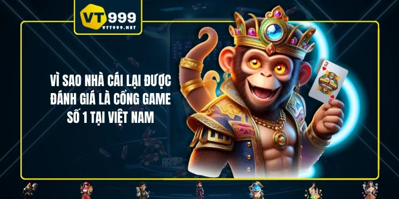 Vì sao nhà cái lại được đánh giá là cổng game số 1 tại Việt Nam